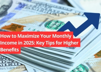 How to Maximize Your Monthly Income in 2025: Key Tips for Higher Benefits