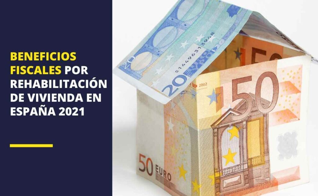 Beneficios fiscales de rehabilitación y reforma de la vivienda habitual en España 2021