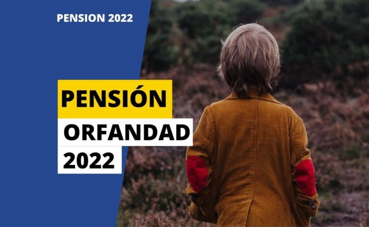 PENSION ORFANDAD 2022