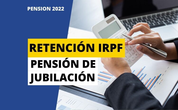 Retención pensión de jubilación en 2022